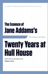 The Essence of Jane Addams's Twenty Years at Hull House cover